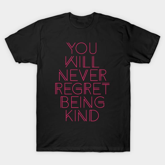 you will never regret being kind T-Shirt by BoogieCreates